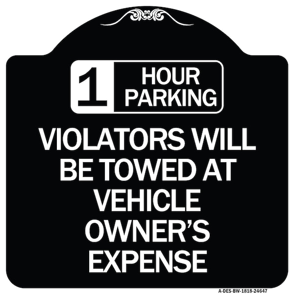 1 Hour Parking Violators Will Towed Vehicle Owners Expense Alum Sign, 18" L, 18" H, BW-1818-24647
